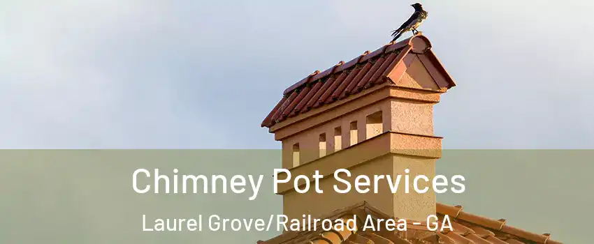 Chimney Pot Services Laurel Grove/Railroad Area - GA