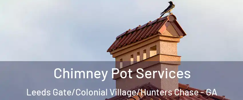 Chimney Pot Services Leeds Gate/Colonial Village/Hunters Chase - GA