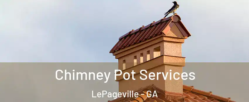 Chimney Pot Services LePageville - GA