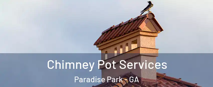 Chimney Pot Services Paradise Park - GA