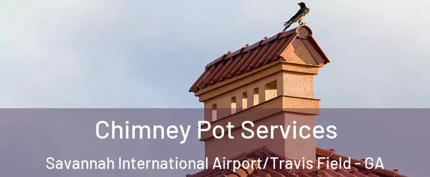 Chimney Pot Services Savannah International Airport/Travis Field - GA