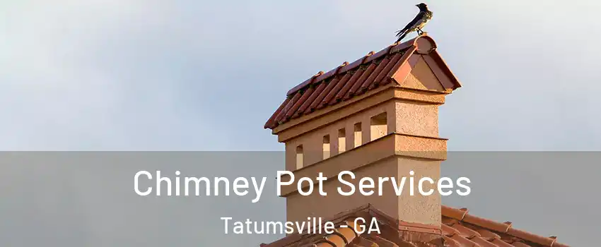 Chimney Pot Services Tatumsville - GA