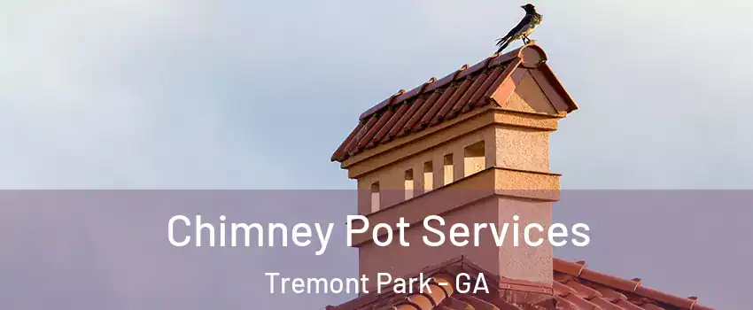 Chimney Pot Services Tremont Park - GA