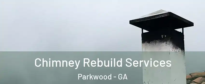 Chimney Rebuild Services Parkwood - GA