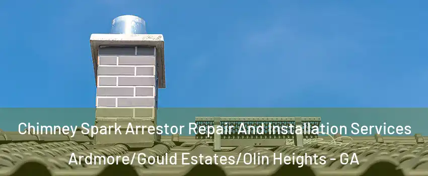 Chimney Spark Arrestor Repair And Installation Services Ardmore/Gould Estates/Olin Heights - GA