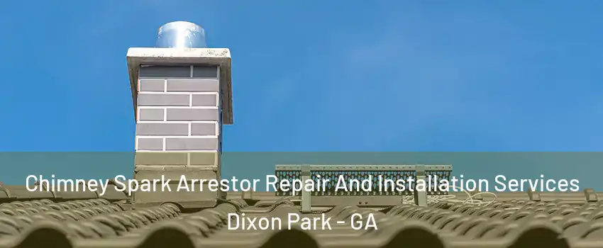 Chimney Spark Arrestor Repair And Installation Services Dixon Park - GA