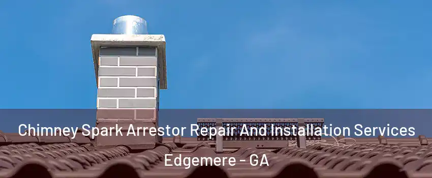 Chimney Spark Arrestor Repair And Installation Services Edgemere - GA