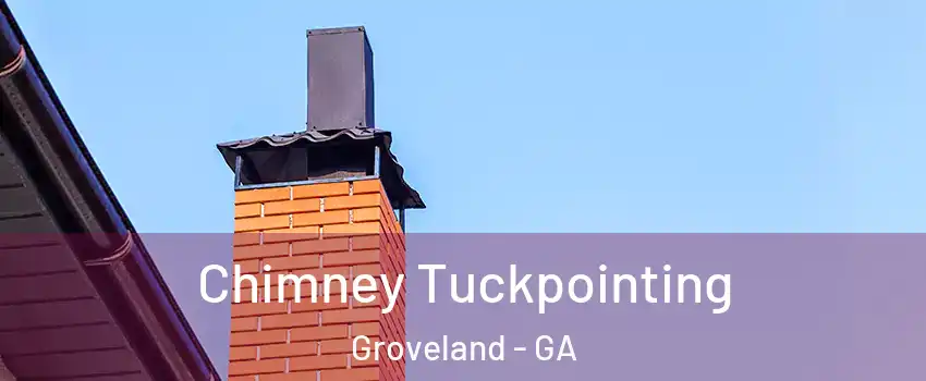 Chimney Tuckpointing Groveland - GA