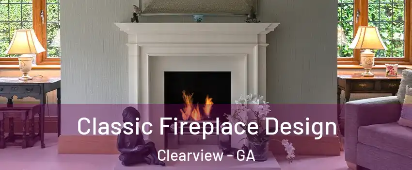 Classic Fireplace Design Clearview - GA