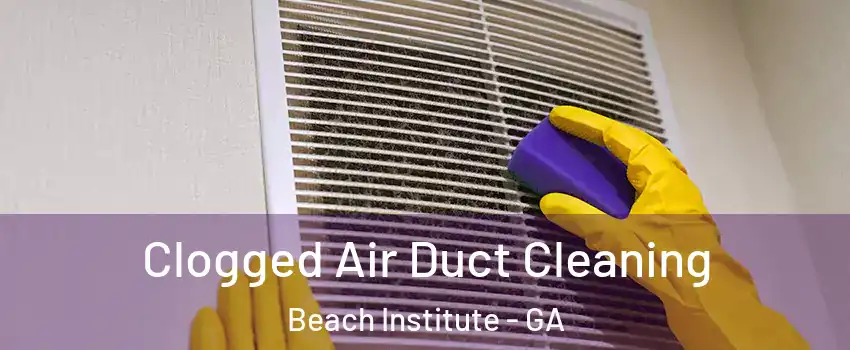 Clogged Air Duct Cleaning Beach Institute - GA