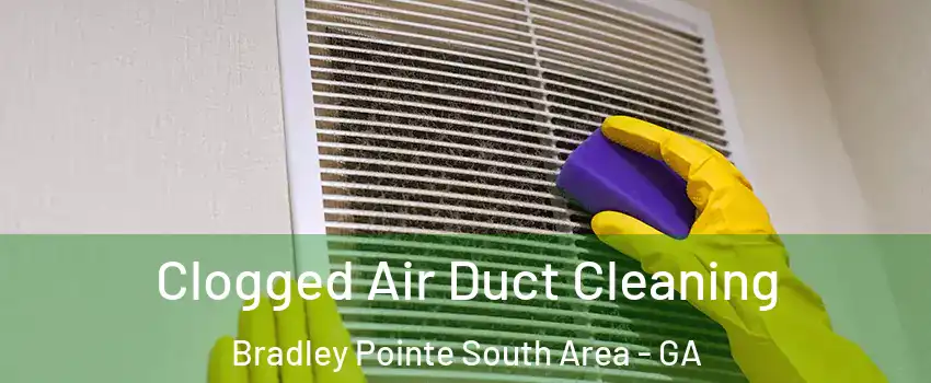 Clogged Air Duct Cleaning Bradley Pointe South Area - GA