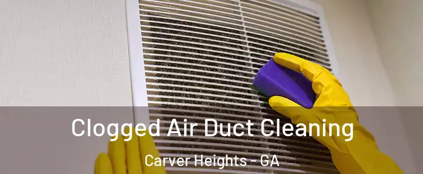 Clogged Air Duct Cleaning Carver Heights - GA