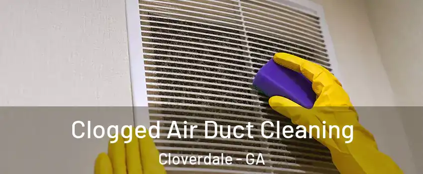 Clogged Air Duct Cleaning Cloverdale - GA