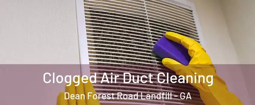 Clogged Air Duct Cleaning Dean Forest Road Landfill - GA