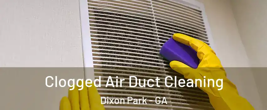 Clogged Air Duct Cleaning Dixon Park - GA