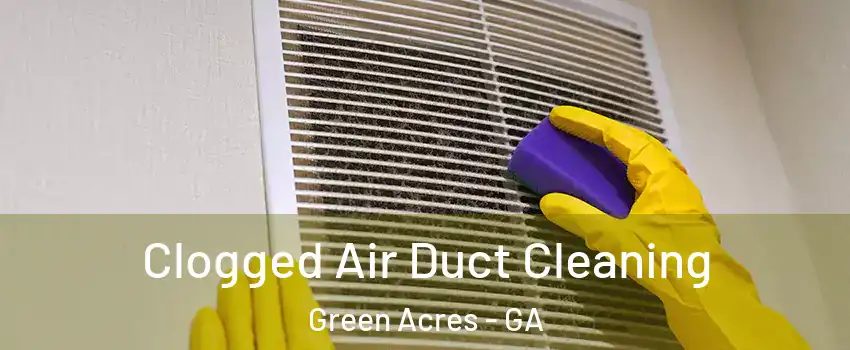 Clogged Air Duct Cleaning Green Acres - GA