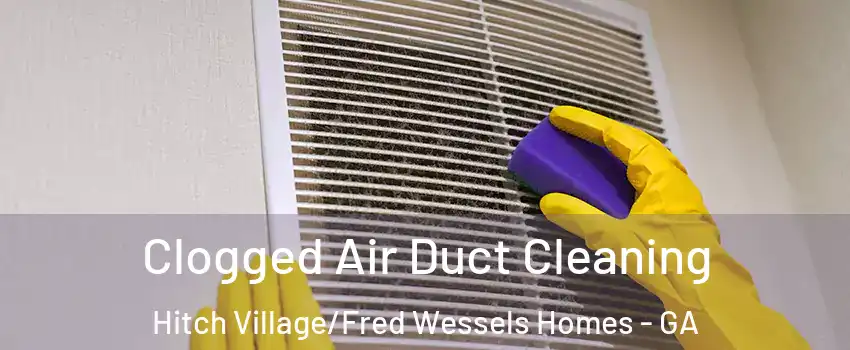 Clogged Air Duct Cleaning Hitch Village/Fred Wessels Homes - GA