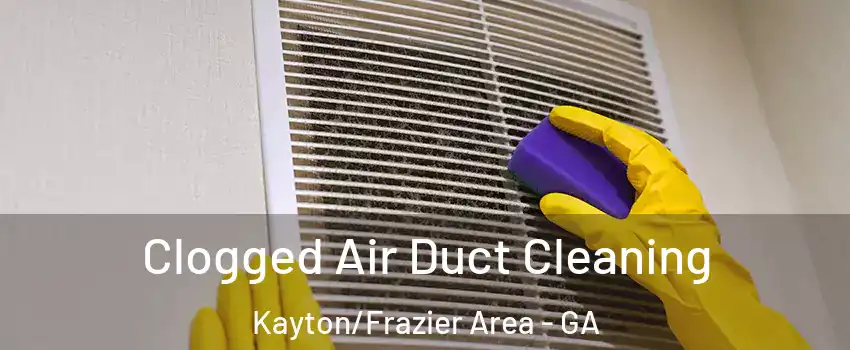 Clogged Air Duct Cleaning Kayton/Frazier Area - GA