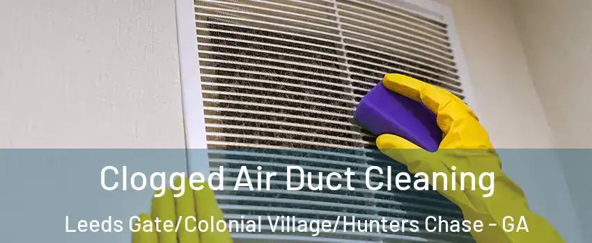 Clogged Air Duct Cleaning Leeds Gate/Colonial Village/Hunters Chase - GA