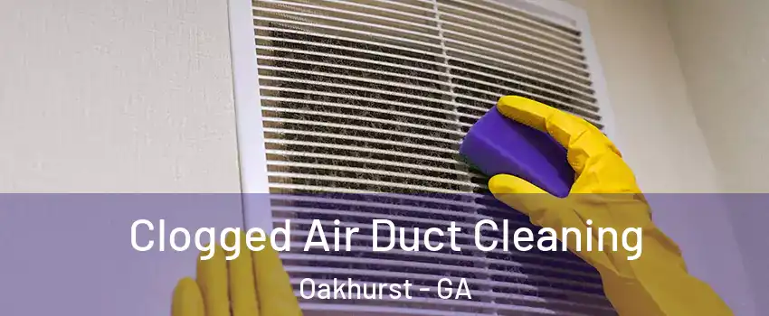 Clogged Air Duct Cleaning Oakhurst - GA