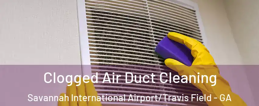 Clogged Air Duct Cleaning Savannah International Airport/Travis Field - GA