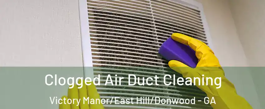 Clogged Air Duct Cleaning Victory Manor/East Hill/Donwood - GA