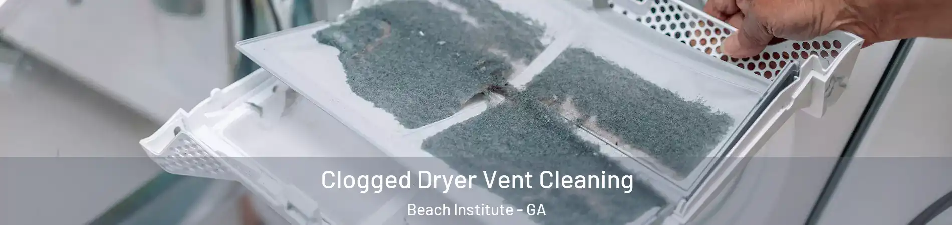 Clogged Dryer Vent Cleaning Beach Institute - GA