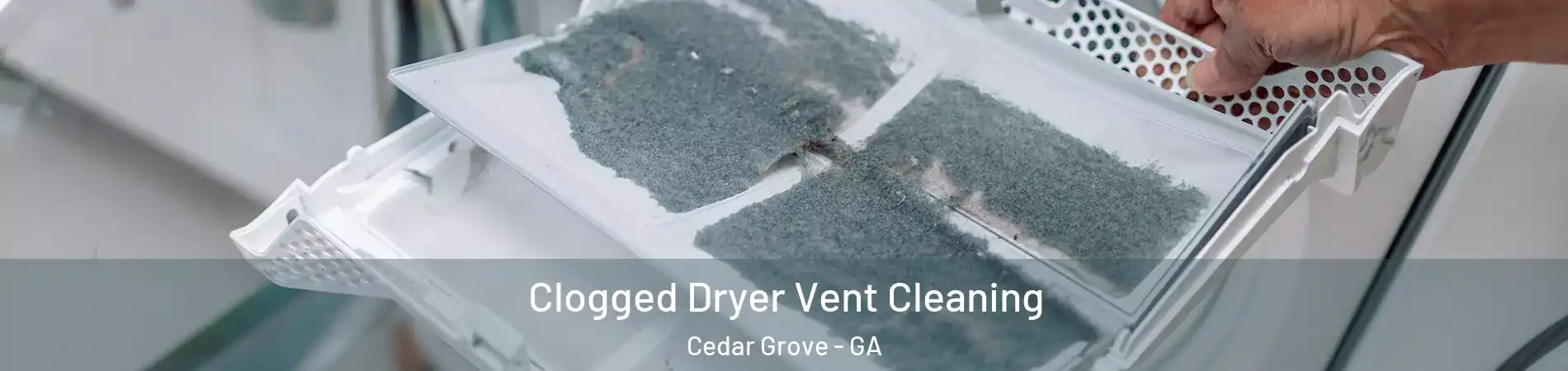 Clogged Dryer Vent Cleaning Cedar Grove - GA