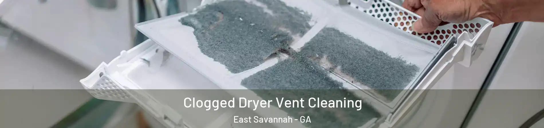 Clogged Dryer Vent Cleaning East Savannah - GA