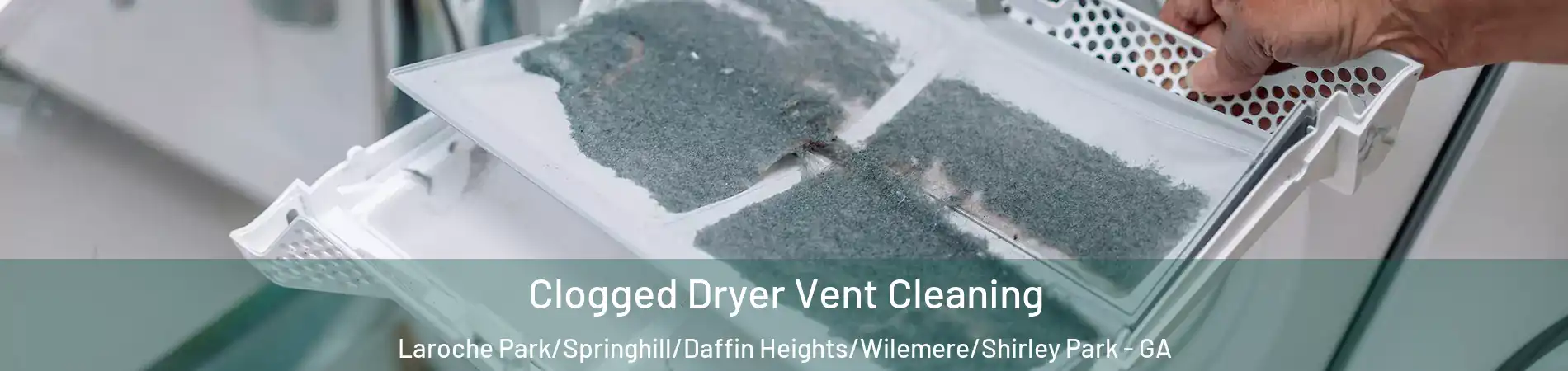 Clogged Dryer Vent Cleaning Laroche Park/Springhill/Daffin Heights/Wilemere/Shirley Park - GA