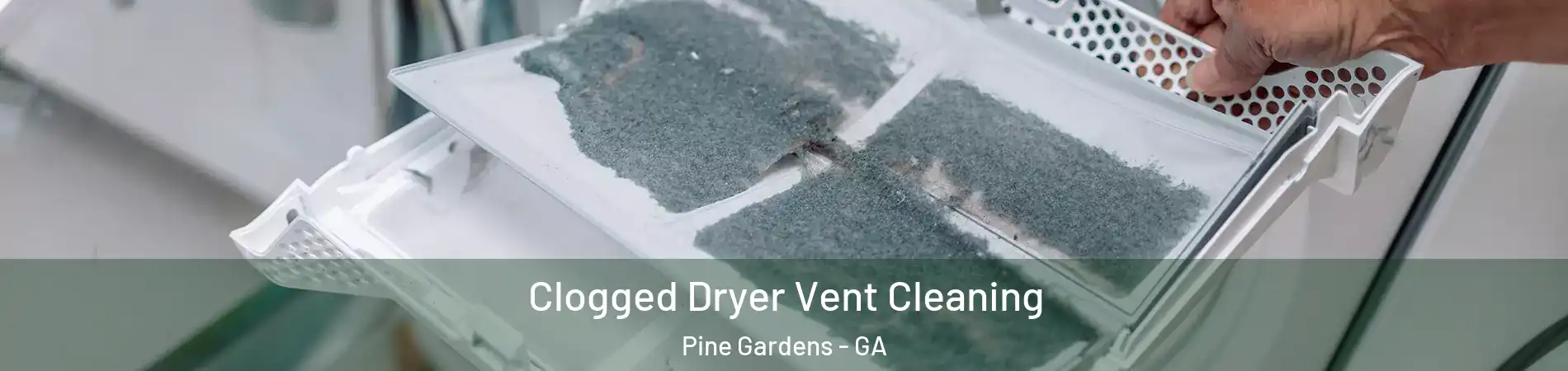 Clogged Dryer Vent Cleaning Pine Gardens - GA