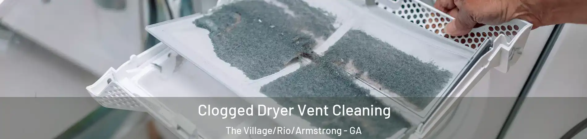 Clogged Dryer Vent Cleaning The Village/Rio/Armstrong - GA