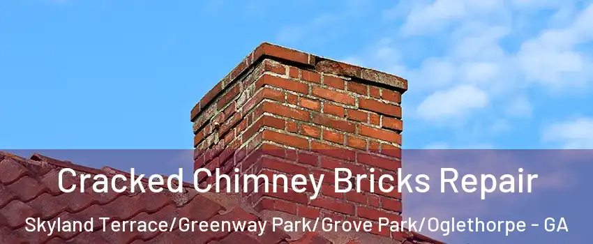 Cracked Chimney Bricks Repair Skyland Terrace/Greenway Park/Grove Park/Oglethorpe - GA