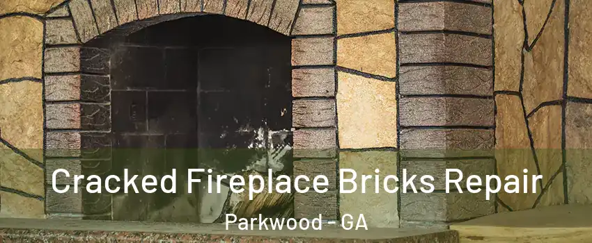 Cracked Fireplace Bricks Repair Parkwood - GA