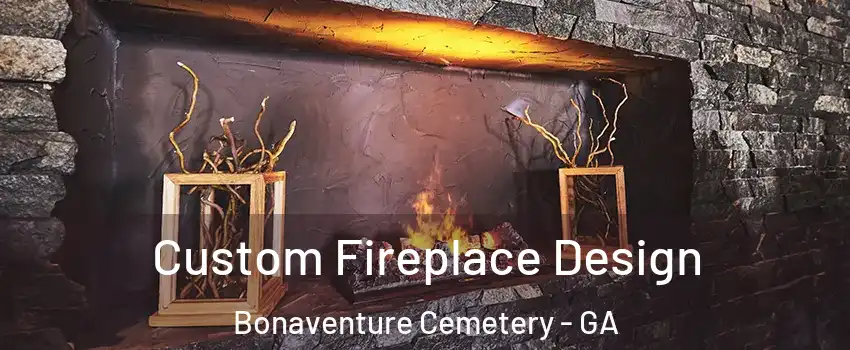 Custom Fireplace Design Bonaventure Cemetery - GA