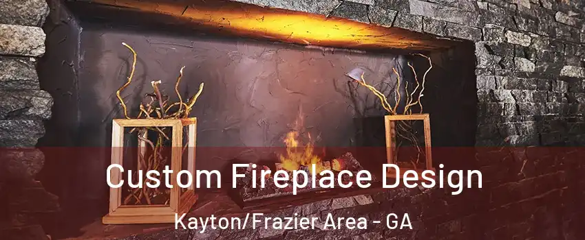 Custom Fireplace Design Kayton/Frazier Area - GA