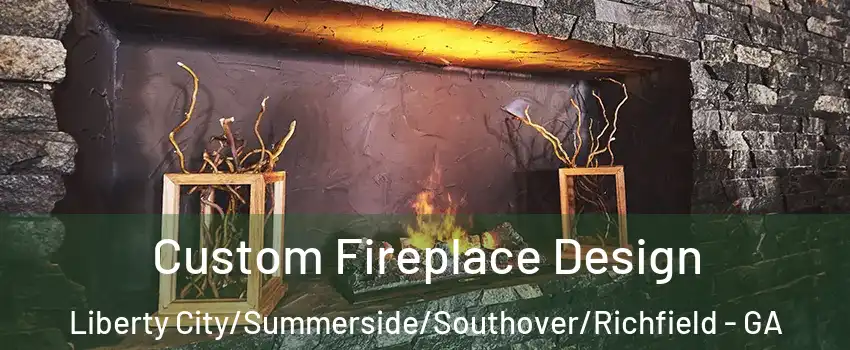 Custom Fireplace Design Liberty City/Summerside/Southover/Richfield - GA