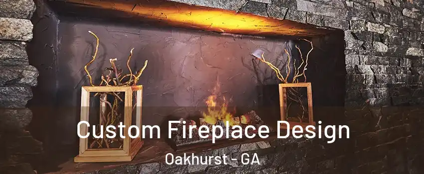 Custom Fireplace Design Oakhurst - GA