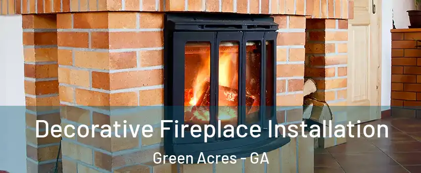 Decorative Fireplace Installation Green Acres - GA