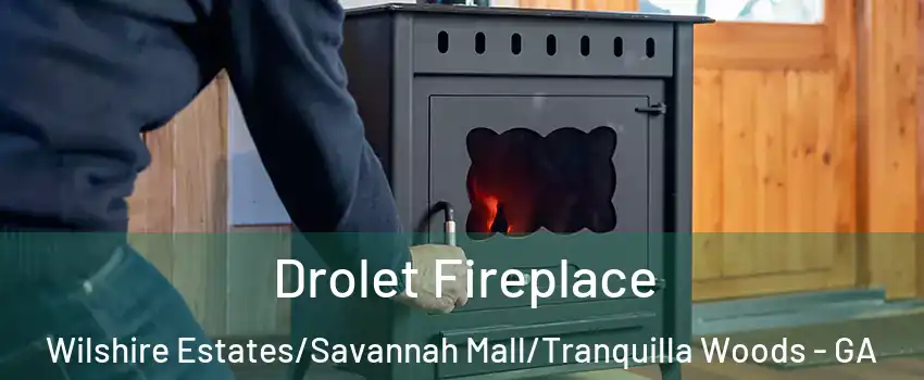 Drolet Fireplace Wilshire Estates/Savannah Mall/Tranquilla Woods - GA