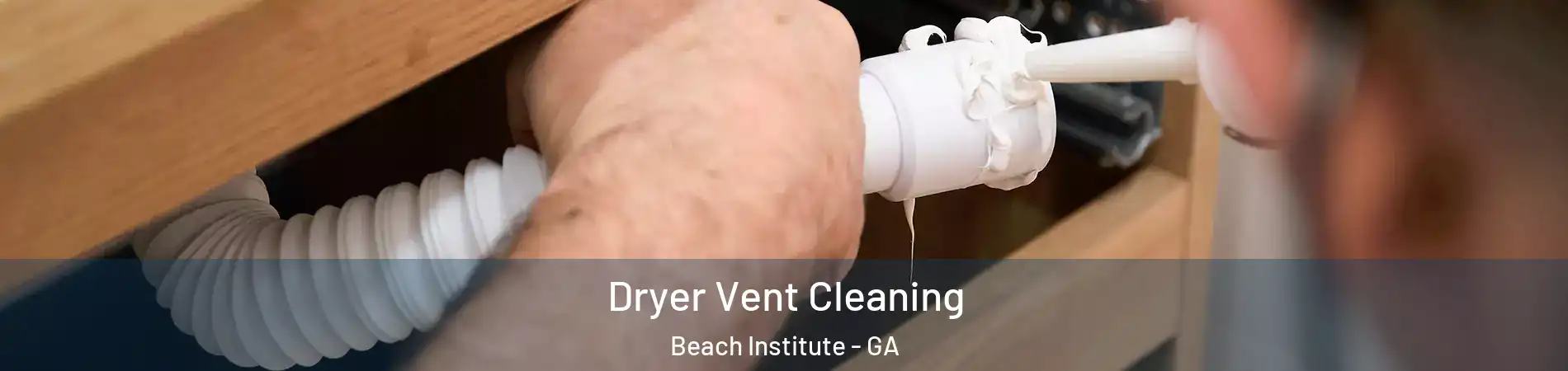 Dryer Vent Cleaning Beach Institute - GA