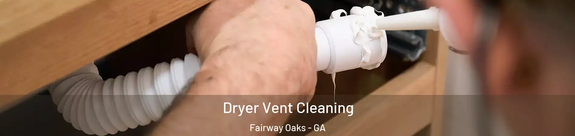 Dryer Vent Cleaning Fairway Oaks - GA