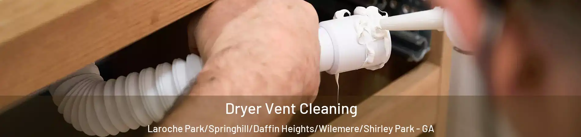 Dryer Vent Cleaning Laroche Park/Springhill/Daffin Heights/Wilemere/Shirley Park - GA