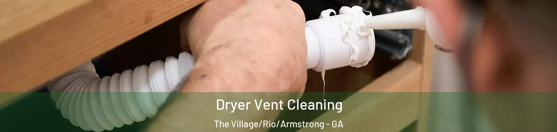 Dryer Vent Cleaning The Village/Rio/Armstrong - GA