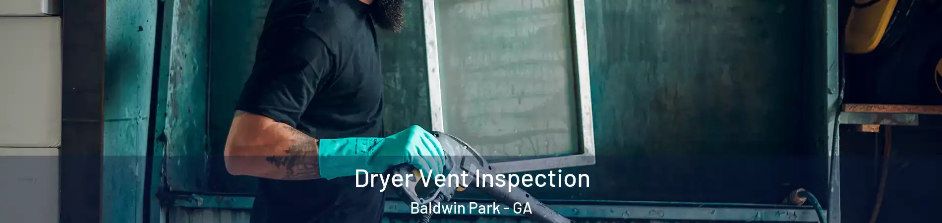 Dryer Vent Inspection Baldwin Park - GA