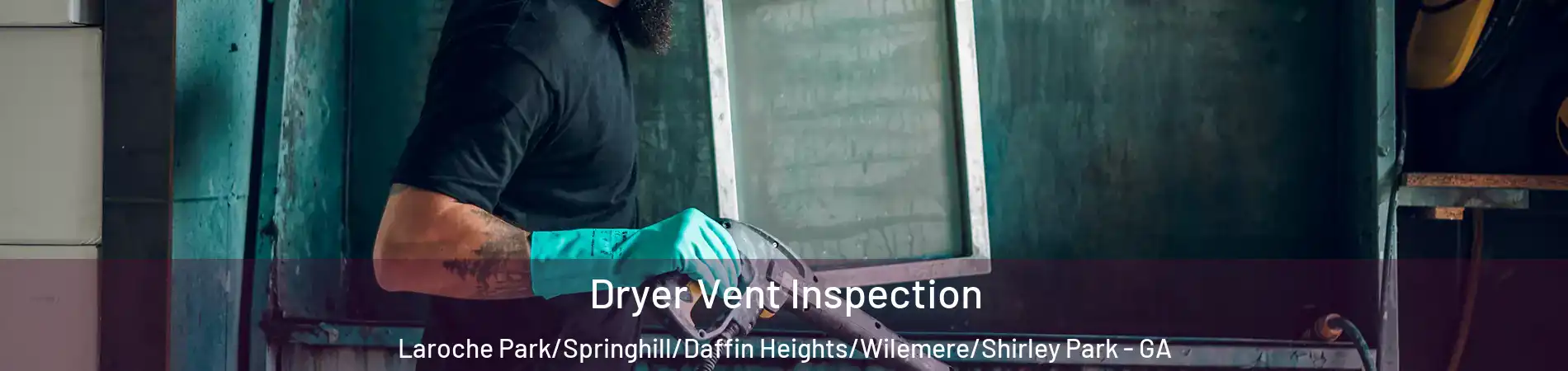 Dryer Vent Inspection Laroche Park/Springhill/Daffin Heights/Wilemere/Shirley Park - GA