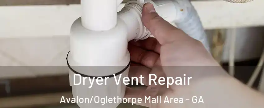 Dryer Vent Repair Avalon/Oglethorpe Mall Area - GA