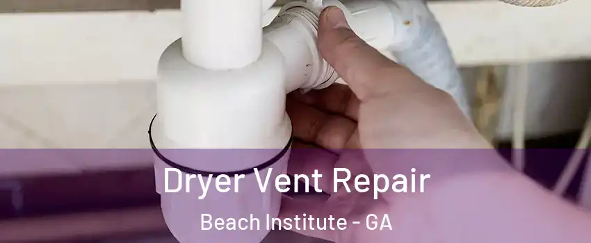 Dryer Vent Repair Beach Institute - GA