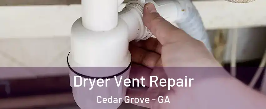 Dryer Vent Repair Cedar Grove - GA