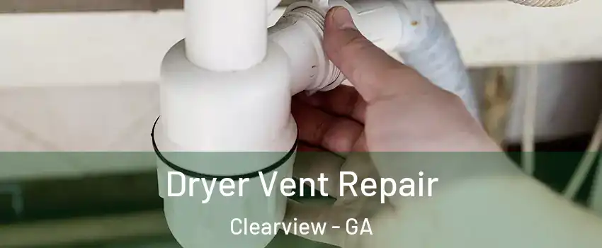 Dryer Vent Repair Clearview - GA